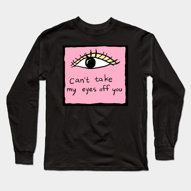 can not take my eyes off you Long Sleeve T-Shirt by zzzozzo